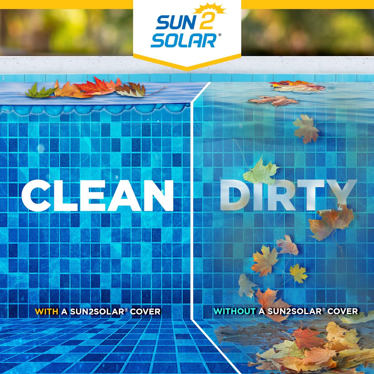 Sun2Solar comparison graphic of a clean covered pool versus a leaf-filled uncovered pool, labeled Clean and Dirty